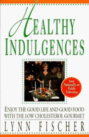 Cover of: Healthy indulgences: enjoy the good life and food food with the low-cholesterol gourmet