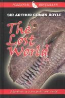 The lost world : being an account of the recent amazing adventures of Professor E. Challenger, Lord John Roxton, Professor Summerlee, and Mr. Ed Malone of the 