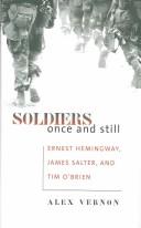 Cover of: Soldiers once and still: Ernest Hemingway, James Salter & Tim O'Brien