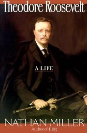 Theodore Roosevelt: A Life by Nathan Miller