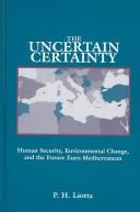 Cover of: The uncertain certainty: human security, environmental change, and the future Euro-Mediterranean