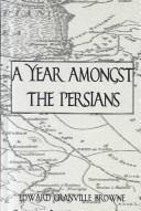 A year amongst the Persians by Edward Granville Browne