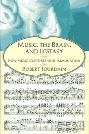 Music, the brain, and ecstasy by Jourdain, Robert.