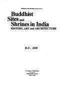 Cover of: Buddhist sites and shrines in India: history, art, and architecture