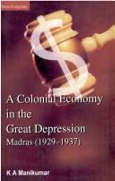 A colonial economy in the Great Depression, Madras (1929-1937) by K. A. Manikumar