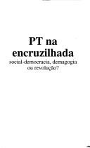 Cover of: PT na encruzilhada: social-democracia, demagogia ou revolução?