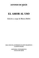El amor al uso by Antonio de Solís