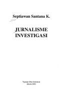 Cover of: Jurnalisme investigasi by Septiawan Santana Kurnia