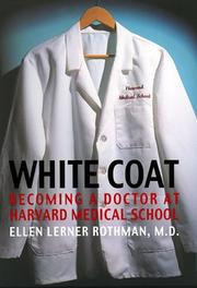 White coat : becoming a doctor at Harvard Medical School by Ellen Lerner Rothman