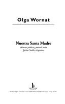 Cover of: Nuestra santa madre: historia pública y privada de la Iglesia Católica Argentina