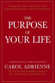 Cover of: The purpose of your life: finding your place in the world using synchronicity, intuition, and uncommon sense