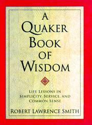Cover of: A Quaker book of wisdom: life lessons in simplicity, service, & common sense