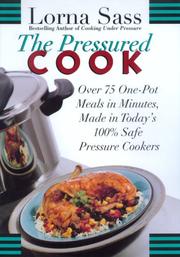 Cover of: The pressured cook: over 75 one-pot meals in minutes made in today's 100% safe pressure cookers