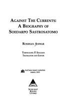 Cover of: Againts the currents: a biography of Soedarpo Sastrosatomo