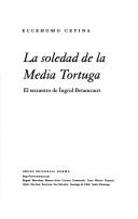 Cover of: La soledad de la media tortuga: el secuestro de Ingrid Betancourt