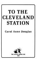 To the Cleveland Station by Carol Anne Douglas