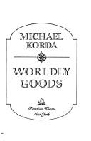 Cover of: Worldly goods by Michael Korda