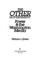 Cover of: The other government: power & the Washington media