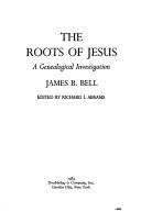 Cover of: The roots of Jesus: a genealogical investigation