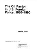 Cover of: The oil factor in U.S. foreign policy, 1980-1990