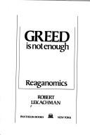 Cover of: Greed is not enough: Reaganomics