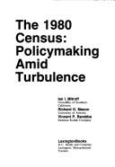 Cover of: The 1980 census, policymaking amid turbulence