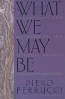 Cover of: What we may be