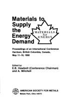 Cover of: Materials to supply the energy demand: proceedings of an international conference, Harrison, British Columbia, Canada, May 11-16, 1980