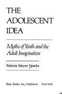 Cover of: The adolescent idea by Patricia Ann Meyer Spacks