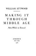 Cover of: Making it through middle age: notes while in transit