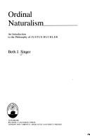 Cover of: Ordinal naturalism: an introduction to the philosophy of Justus Buchler
