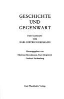 Cover of: Geschichte und Gegenwart: Festschrift für Karl Dietrich Erdmann