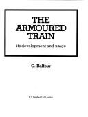 The armoured train : its development and usage