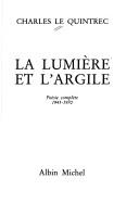 Cover of: La lumière et l'argile: poésie complète, 1945-1970