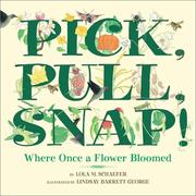 Cover of: Pick, Pull, Snap!: Where Once a Flower Bloomed
