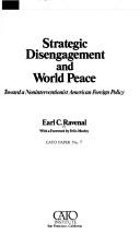 Strategic disengagement and world peace by Earl C. Ravenal