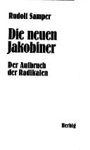 Cover of: Die neuen Jakobiner: der Aufbruch der Radikalen