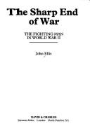 Cover of: The sharp end of war: the fighting man in World War II