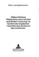 William Wottons "Reflections upon ancient and modern learning" im Kontext der englischen "Querelle des anciens et des modernes" by Marie-Luise Spieckermann