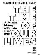 Cover of: The time of our lives: a pictorial history of Britain since 1945