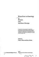 Waterfront archaeology in Britain and Northern Europe : a review of current research in waterfront archaeology in six European countries, based on the papers presented to the First International Confe