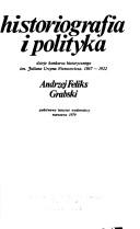 Cover of: Historiografia i polityka: dzieje konkursu historycznego im. Juliana Ursyna Niemcewicza, 1867-1922