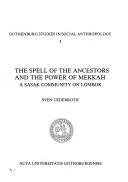 Cover of: The spell of the ancestors and the power of Mekkah: a Sasak community on Lombok