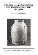 Cover of: The New Hamburg pottery, New Hamburg, Ontario, 1854-1916