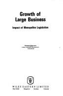 Cover of: Growth of large business: impact of monopolies legislation