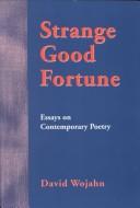 Cover of: Strange good fortune: essays on contemporary poetry