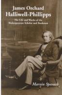 James Orchard Halliwell-Phillipps : the life and works of the Shakespearean scholar and bookman