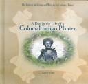 Cover of: A day in the life of a colonial indigo planter by Laurie Krebs