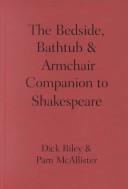 Cover of: The bedside, bathtub & armchair companion to Shakespeare by Dick Riley