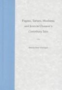Pagans, Tartars, Moslems, and Jews in Chaucer's Canterbury tales by Brenda Deen Schildgen